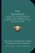 The Redwood: A Study Of The Redwood, The Brown Rot Disease Of The Redwood, Insect Enemies Of The Redwood (1903) - Paperback