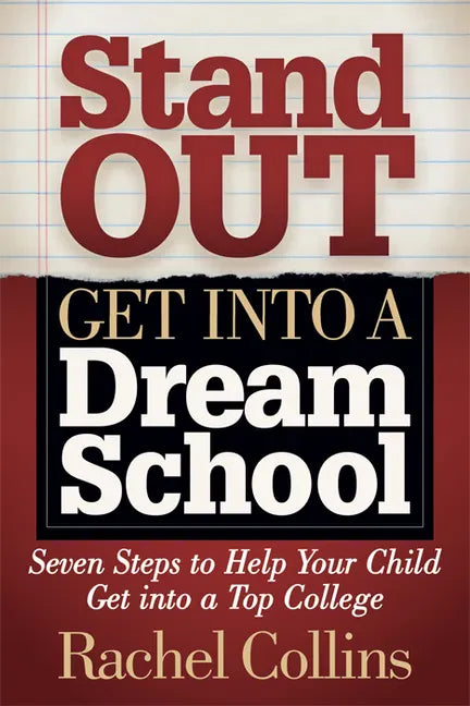 Stand Out Get Into a Dream School: Seven Steps to Help Your Child Get Into a Top College - Paperback