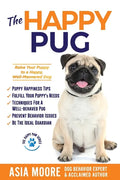 The Happy Pug: Raise Your Puppy to a Happy, Well-Mannered Dog - Paperback