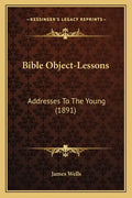 Bible Object-Lessons: Addresses To The Young (1891) - Paperback