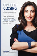Confident Closing: Sales secrets that grew a business by 400% in six months and how they can work for you! - Paperback