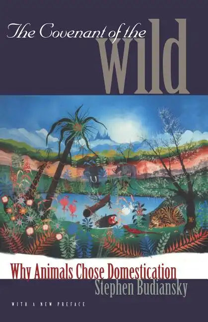 The Covenant of the Wild: Why Animals Chose Domestication - Paperback