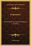 Pragmatism: A New Name for Some Old Ways of Thinking - Hardcover