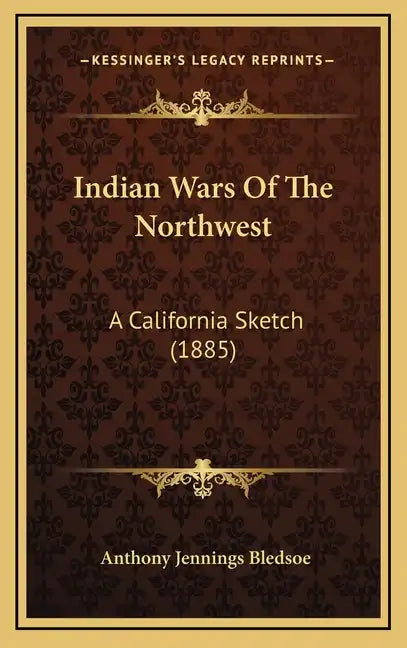 Indian Wars Of The Northwest: A California Sketch (1885) - Hardcover
