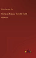 Thomas Jefferson, a Character Sketch: in large print - Hardcover