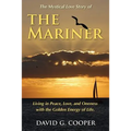 The Mystical Love Story of The Mariner: Living in Peace, Love, and Oneness with the Golden Energy of Life - Paperback