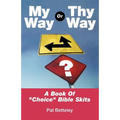 My Way or Thy Way: A Book of Choice Bible Skits - Paperback