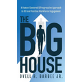 The Big House: A Human-Centered & Progressive Approach to DEI and Positive Workforce Engagement - Hardcover