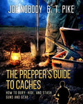 The Prepper's Guide to Caches: How to Bury, Hide, and Stash Guns and Gear - Paperback