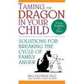 Taming the Dragon in Your Child: Solutions for Breaking the Cycle of Family Anger - Hardcover