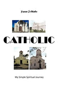 Catholic: My Simple Spiritual Journey - Paperback
