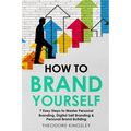 How to Brand Yourself: 7 Easy Steps to Master Personal Branding, Digital Self Branding & Personal Brand Building - Paperback