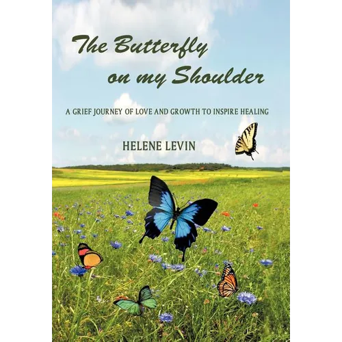 The Butterfly on my Shoulder: A Grief Journey of Love and Growth to Inspire Healing - Hardcover