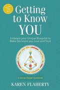 Getting to Know YOU: Embrace Your Unique Blueprint to Make Decisions you Love and Trust - A Human Design Guidebook - Paperback