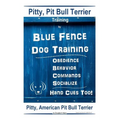 Pitty, Pit Bull Terrier Training By Blue Fence DOG Training, Obedience, Behavior, Commands, Socialize, Hand Cues Too Pitty: American Pit Bull Terrier - Paperback