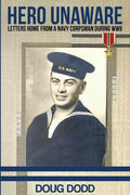 Hero Unaware: Letters Home From a Navy Corpsman During WWII - Paperback