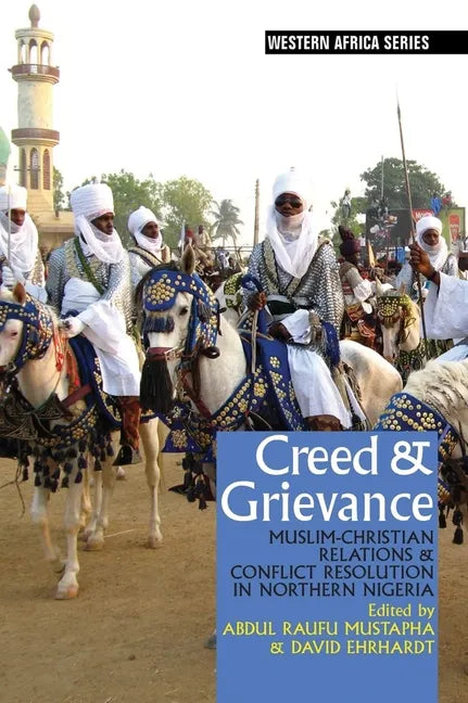 Creed & Grievance: Muslim-Christian Relations & Conflict Resolution in Northern Nigeria - Paperback
