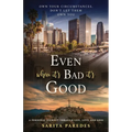 Even When It's Bad It's Good: Own Your Circumstances, Don't Let Them Own You - Paperback