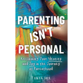 Parenting Isn't Personal: Reclaiming Your Identity and Joy in the Journey of Parenthood - Hardcover