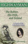 Highwayman: The Robber, His Wife, and Ireland -- A Novel of the Irish Robin Hood - Paperback