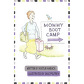 Mommy Boot Camp: Where Moms Go To Become Moms - Paperback