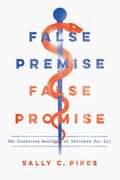 False Premise, False Promise: The Disastrous Reality of Medicare for All - Paperback