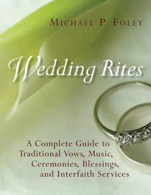 Wedding Rites: A Complete Guide to Traditional Vows, Music, Ceremonies, Blessings, and Interfaith Services - Paperback