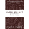 What then Is Theology?: An Introduction to Christian Theology - Paperback