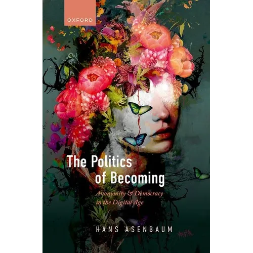 The Politics of Becoming: Anonymity and Democracy in the Digital Age - Hardcover