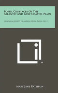 Fossil Crustacea of the Atlantic and Gulf Coastal Plain: Geological Society of America Special Papers, No. 2 - Hardcover