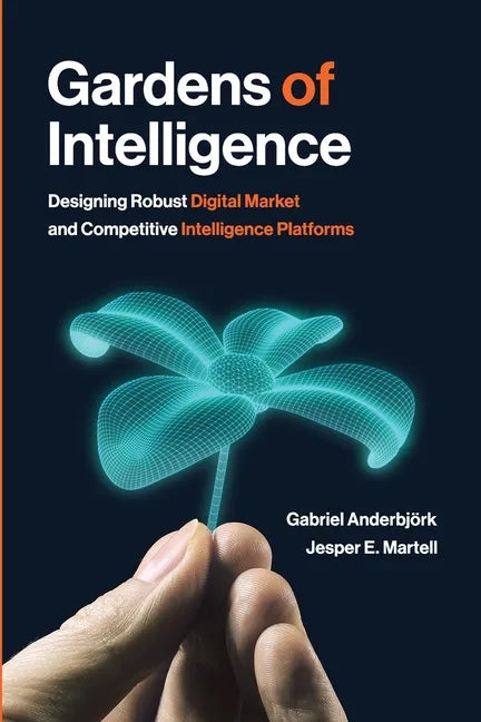 Gardens of Intelligence: Designing Robust Digital Market and Competitive Intelligence Platforms - Paperback