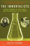The Immortalists: Charles Lindbergh, Dr. Alexis Carrel, and Their Daring Quest to Live Forever - Paperback
