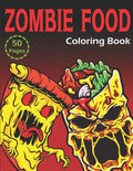 Zombie Food Coloring Book: 50 Unique Coloring Pages (for Adults and Kids) - Paperback