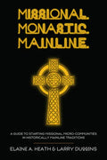 Missional. Monastic. Mainline.: A Guide to Starting Missional Micro-Communities in Historically Mainline Traditions - Hardcover
