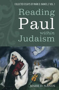 Reading Paul Within Judaism: Collected Essays of Mark D. Nanos, Vol. 1 - Hardcover