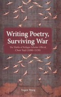 Writing Poetry, Surviving War: The Works of Refugee Scholar-Official Chen Yuyi (1090-1139) - Hardcover