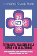 Tetrasofía, Filosofía de la Tierra Y de la Alteridad: Bases Epistémicas de los Movimientos Indígena, Femenino, Ecológico, Espiritual... - Paperback