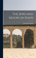 The Jews and Moors in Spain - Hardcover