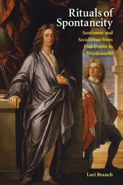 Rituals of Spontaneity: Sentiment and Secularism from Free Prayer to Wordsworth - Paperback