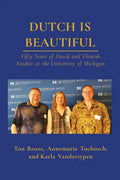 Dutch Is Beautiful: Fifty Years of Dutch and Flemish Studies at the University of Michigan - Paperback