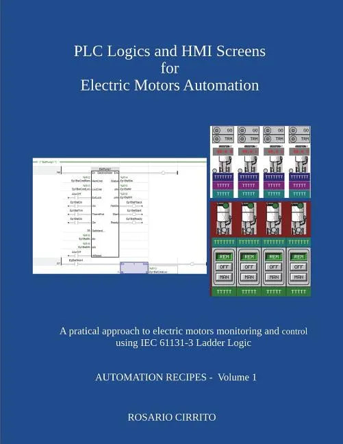 PLC Logics and HMI Screens for Electric Motors Automation: A pratical approach to electric motors monitoring and control using IEC 61131 -3 Ladder Log - Paperback