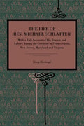 The Life of Rev. Michael Schlatter: With a Full Account of His Travels and Labors Among the Germans in Pennsylvania, New Jersey, Maryland and Virginia - Paperback