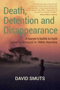 Death, Detention and Disappearance: A lawyer's battle to hold power to account in 1980s Namibia - Paperback