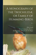 A Monograph of the Trochilidæ, or Family of Humming-birds; v. 1 - Paperback