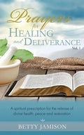 Prayers for Healing and Deliverance: A spiritual prescription for the release of divine health, peace and restoration - Paperback