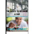 The Basics to Becoming a Chef: A beginners guide to being a Professional Chef - Paperback