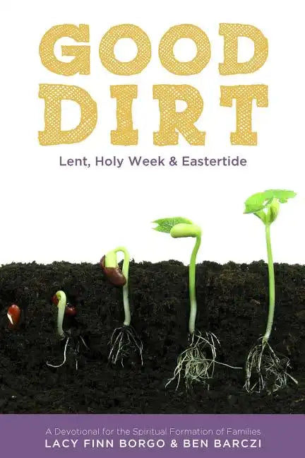 Good Dirt: Lent, Holy Week & Eastertide - Paperback