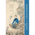 Heroines of the Qing: Exemplary Women Tell Their Stories - Paperback