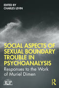 Social Aspects of Sexual Boundary Trouble in Psychoanalysis: Responses to the Work of Muriel Dimen - Paperback