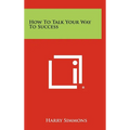 How To Talk Your Way To Success - Hardcover